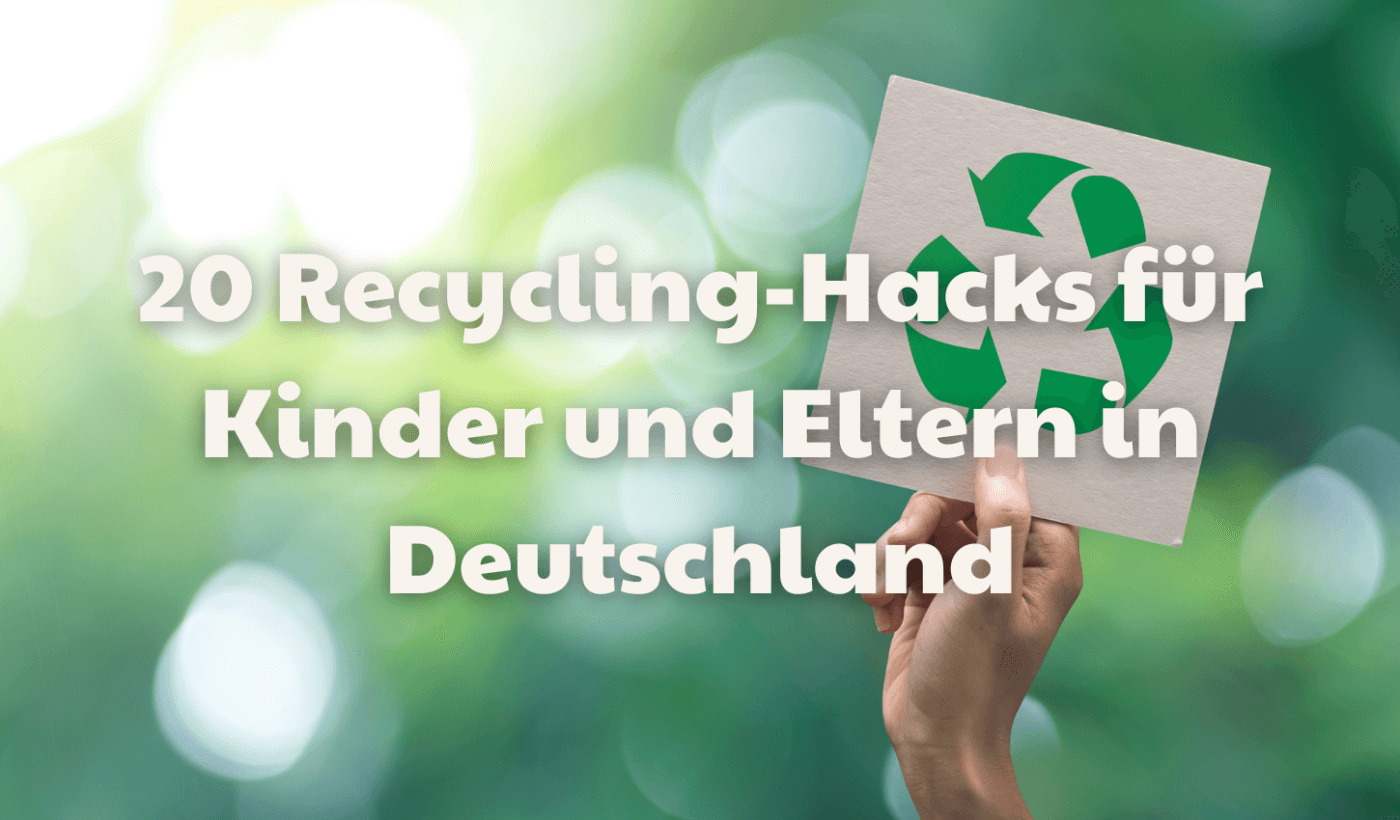 20 Recycling-Hacks für Kinder und Eltern in Deutschland